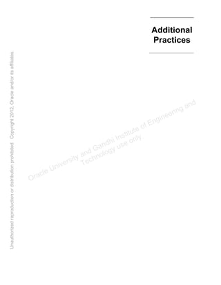 Additional
Practices
Oracle University and Gandhi Institute of Engineering and
Technology use onlyฺ
UnauthorizedreproductionordistributionprohibitedฺCopyright2012,Oracleand/oritsaffiliatesฺ
 