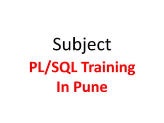 Subject
PL/SQL Training
In Pune
 