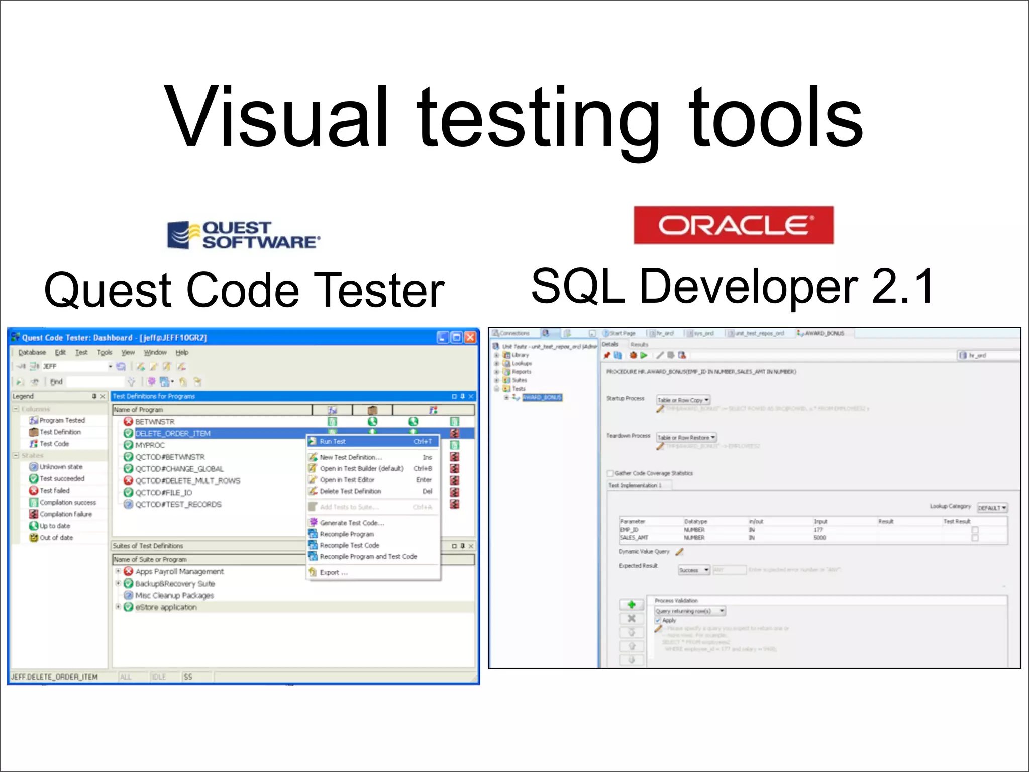 Visual testing tools
Quest Code Tester   SQL Developer 2.1
 