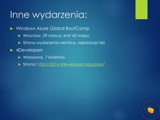 Inne wydarzenia:


Windows Azure Global BootCamp





Wrocław, 29 marca, limit 40 miejsc
Strona wydarzenia wkrótce, rejestracja też

4Developers


Warszawa, 7 kwietnia,



Strona: http://2014.4developers.org.pl/en/

 