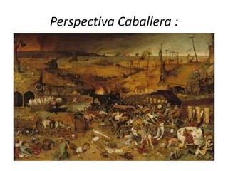 Perspectiva Caballera :
 