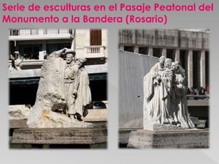 Serie de esculturas en el Pasaje Peatonal del 
Monumento a la Bandera (Rosario) 
 