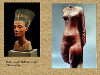 Bust i cos de Nefertiti, muller d’Akhenaton 