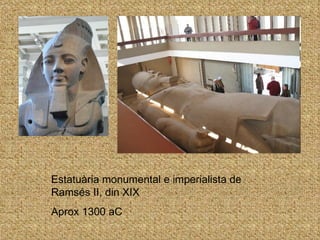 Estatuària monumental e imperialista de Ramsés II, din XIX Aprox 1300 aC 
