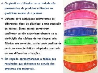 Reconhecer as aplicações dos diversos tipos de polímeros depois de testados e devidamente classificados;