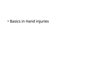 • Basics in Hand injuries
 