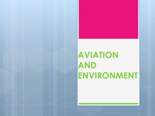 AVIATION
AND
ENVIRONMENT

 