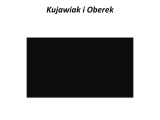 Kujawiak i Oberek
 