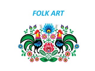 FOLK ART
 
