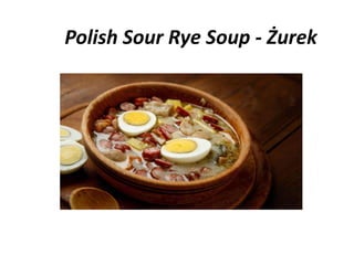 Polish Sour Rye Soup - Żurek
 