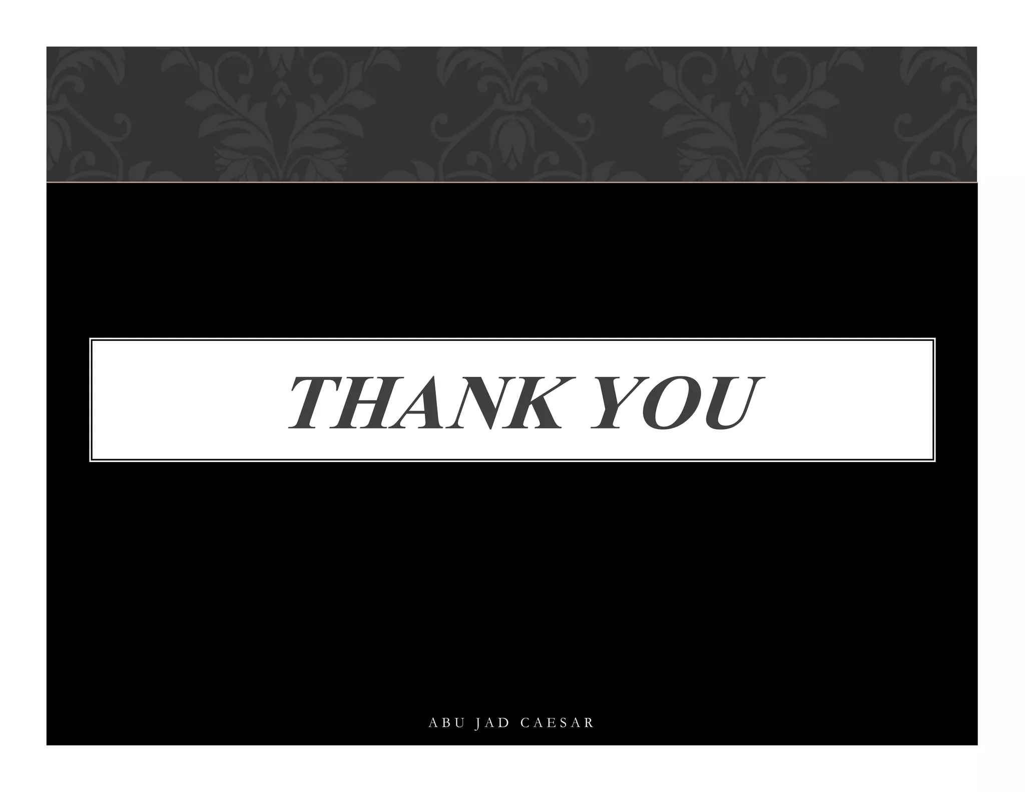 THANK YOU
A B U J A D C A E S A R