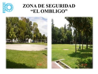 ZONA DE SEGURIDAD
  “EL OMBLIGO”
 