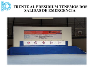 FRENTE AL PRESIDIUM TENEMOS DOS
    SALIDAS DE EMERGENCIA
 