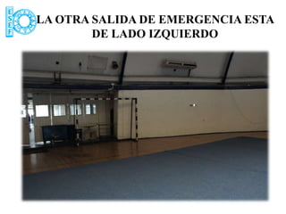 LA OTRA SALIDA DE EMERGENCIA ESTA
        DE LADO IZQUIERDO
 