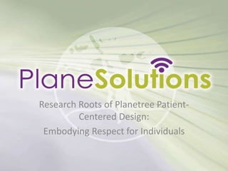 Research Roots of Planetree Patient-
Centered Design:
Embodying Respect for Individuals
 