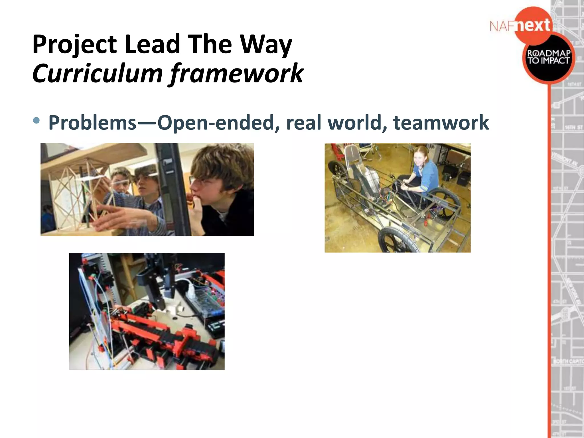 Project Lead The Way
Curriculum framework
• Problems—Open-ended, real world, teamwork
 