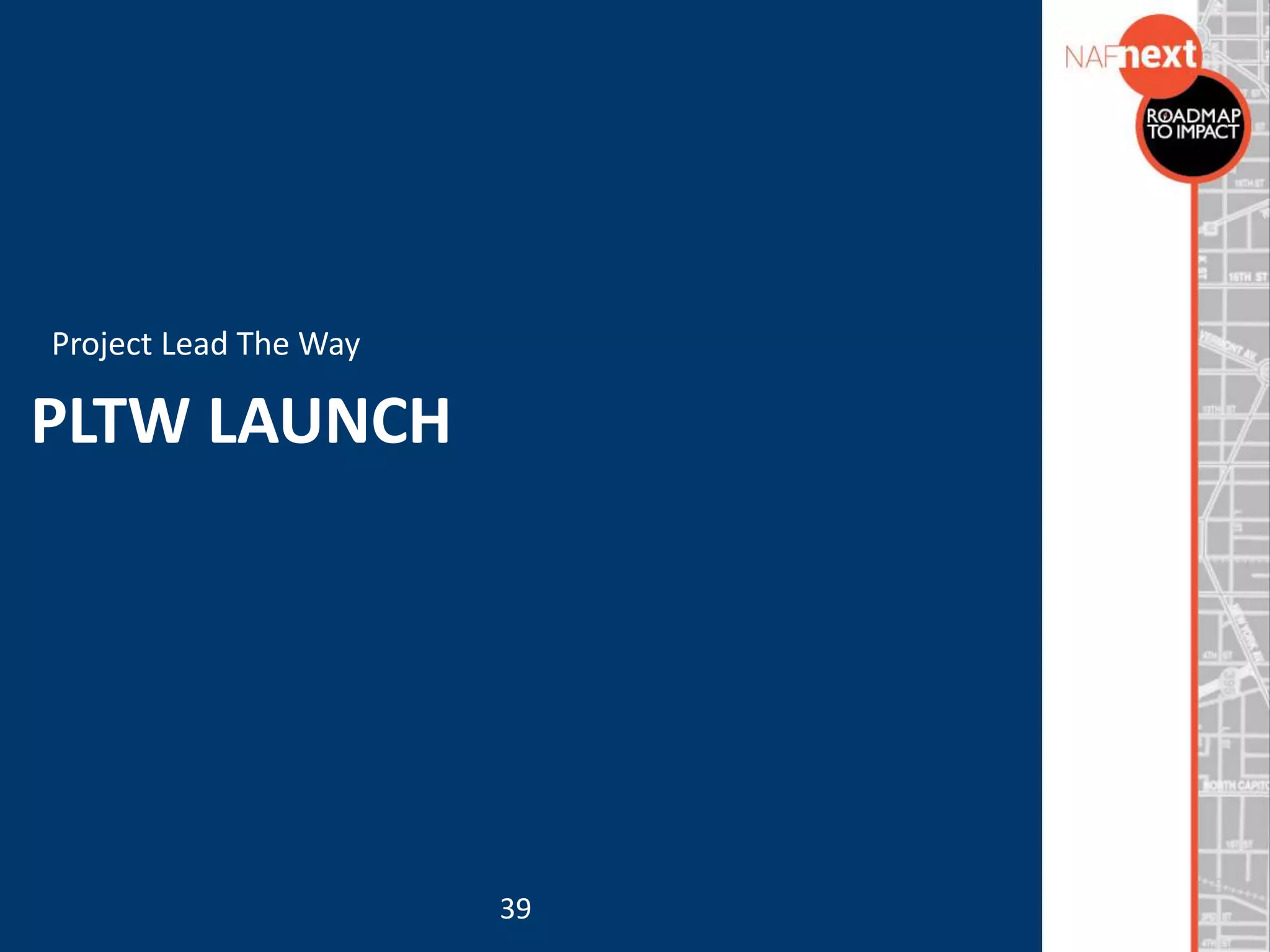 PLTW LAUNCH
Project Lead The Way
39
 