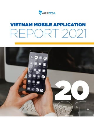 VIETNAM MOBILE APPLICATION
REPORT 2021
20
21
 