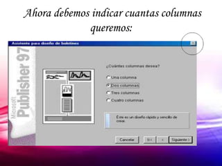 Ahora debemos indicar cuantas columnas
             queremos:
 