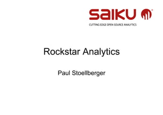 Rockstar Analytics

   Paul Stoellberger
 