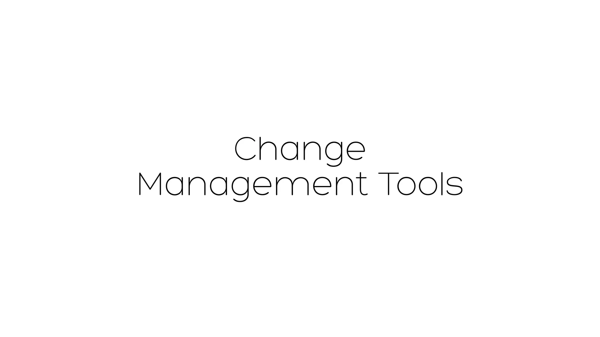 Change 
Management Tools 
 