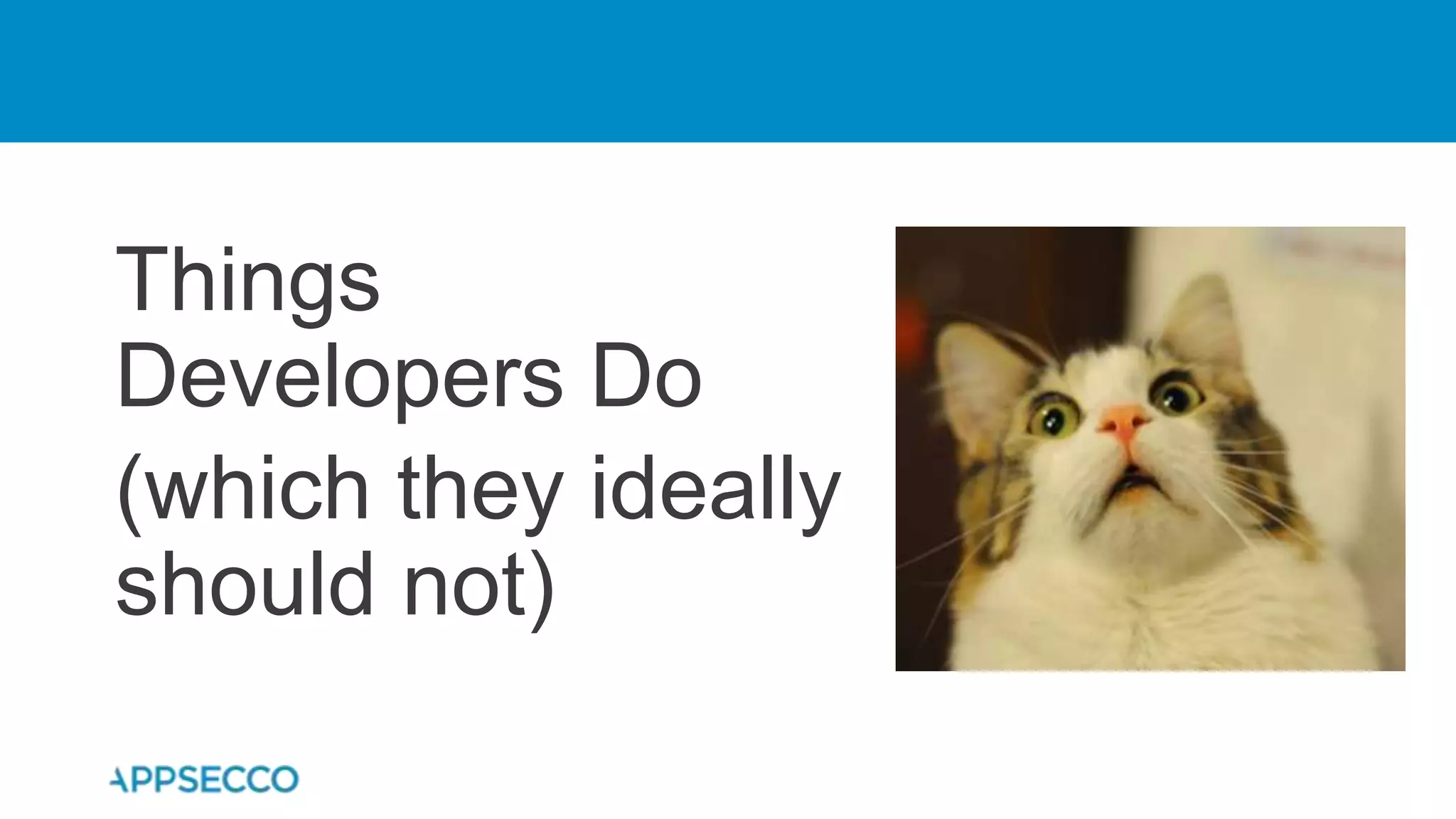 Things
Developers Do
(which they ideally
should not)
 