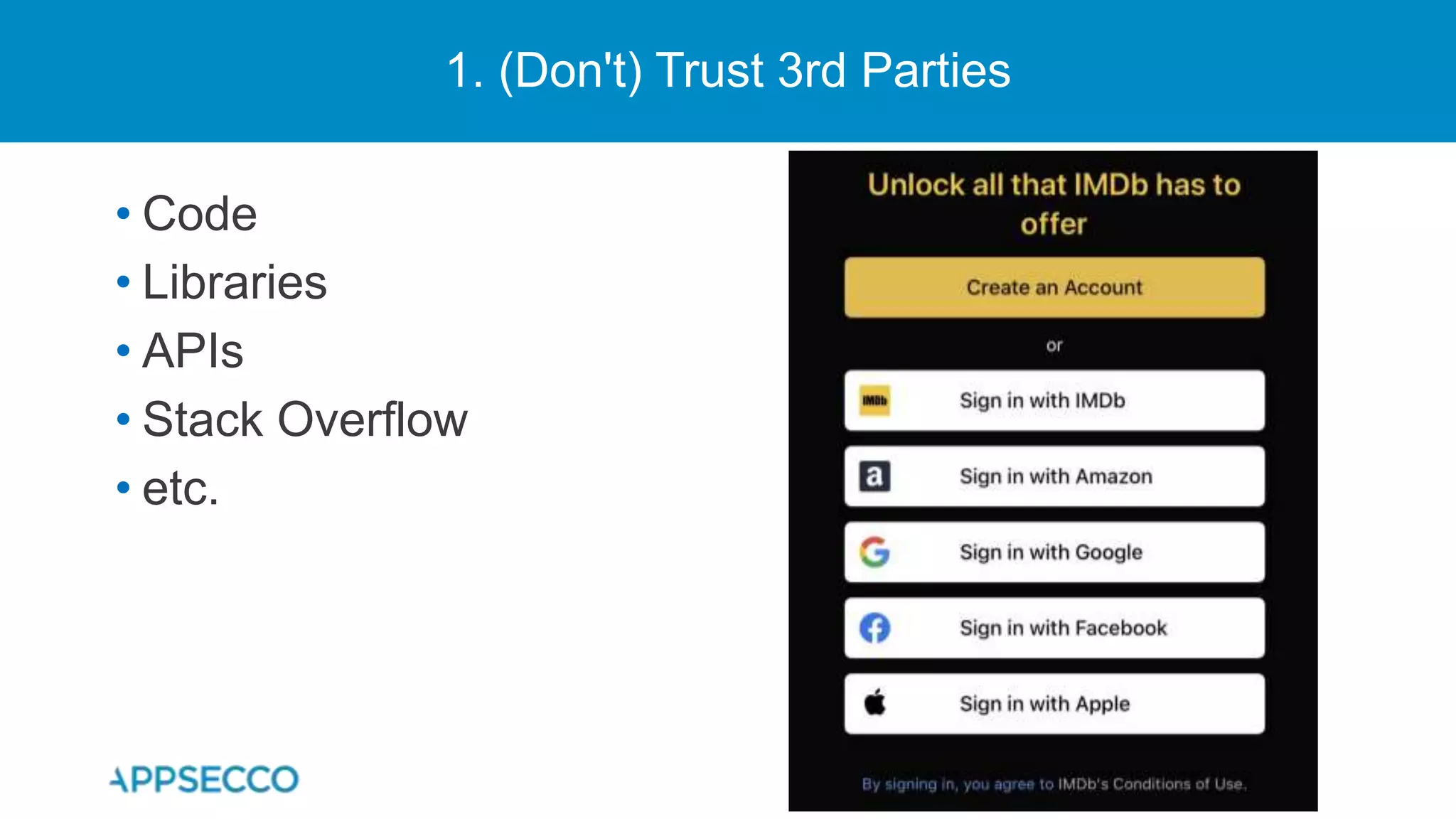 1. (Don't) Trust 3rd Parties
• Code
• Libraries
• APIs
• Stack Overflow
• etc.
 