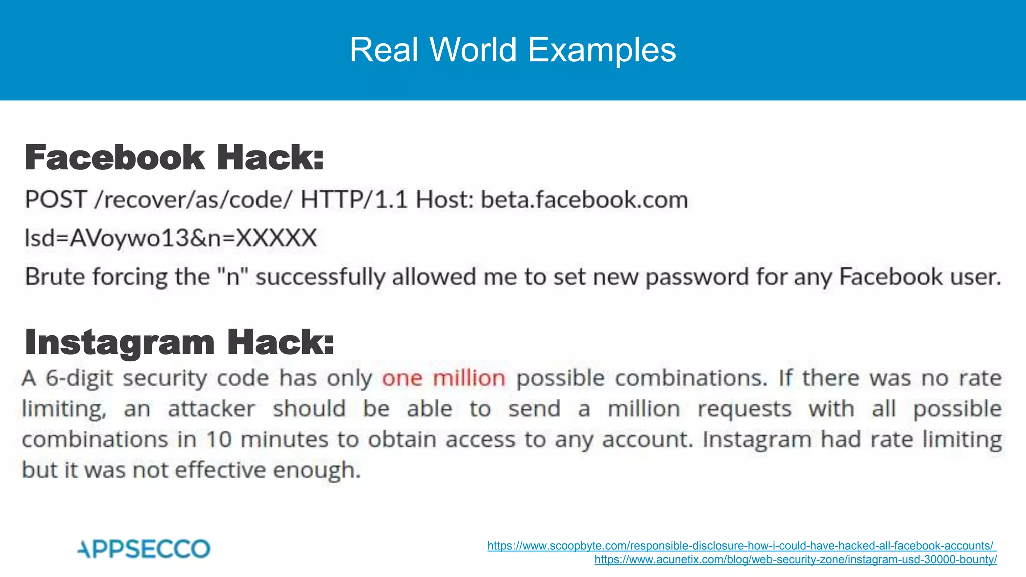 Real World Examples
Instagram Hack:
Facebook Hack:
https://www.scoopbyte.com/responsible-disclosure-how-i-could-have-hacked-all-facebook-accounts/
https://www.acunetix.com/blog/web-security-zone/instagram-usd-30000-bounty/
 