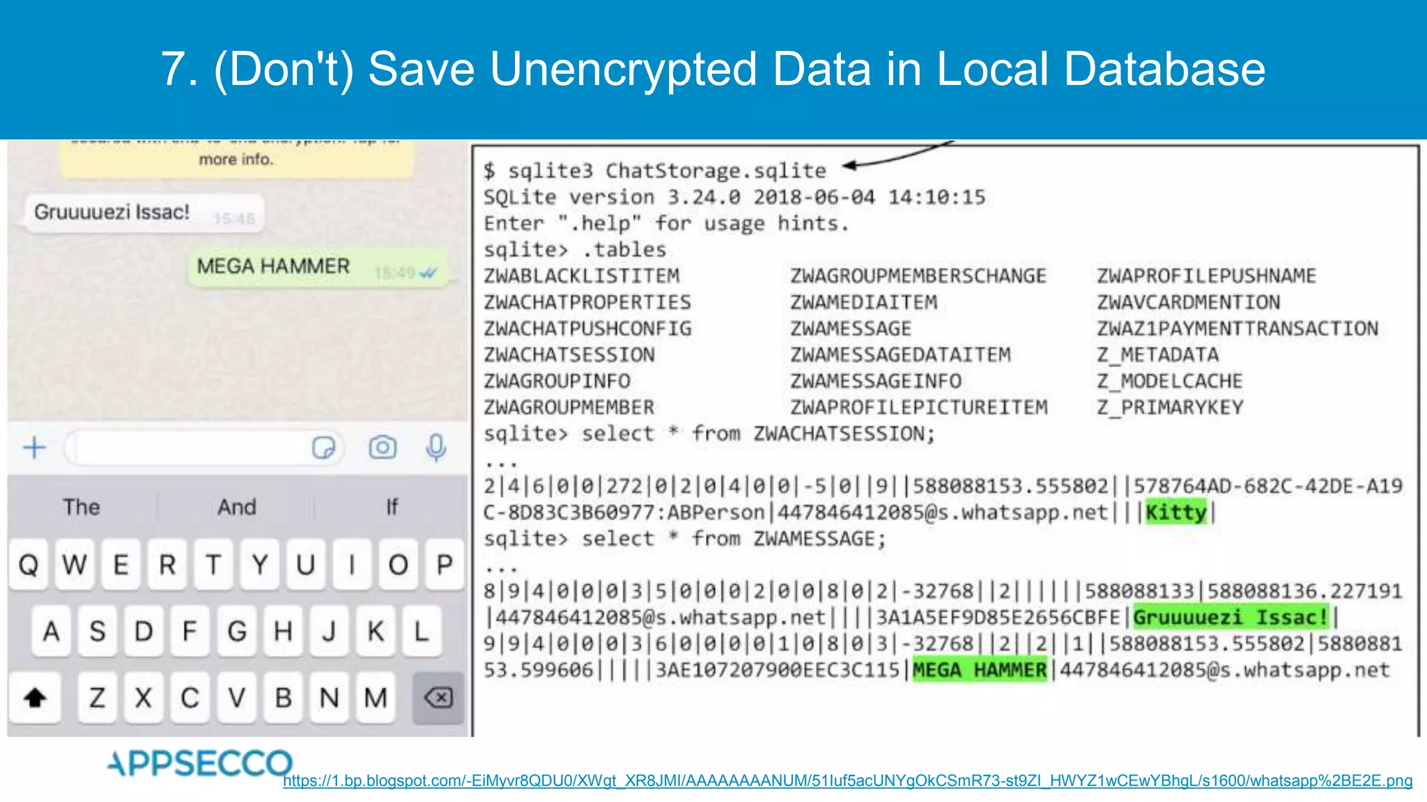 7. (Don't) Save Unencrypted Data in Local Database
https://1.bp.blogspot.com/-EiMyvr8QDU0/XWgt_XR8JMI/AAAAAAAANUM/51Iuf5acUNYgOkCSmR73-st9ZI_HWYZ1wCEwYBhgL/s1600/whatsapp%2BE2E.png
 