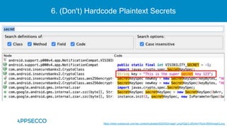 6. (Don't) Hardcode Plaintext Secrets
https://www.nowsecure.com/wp-content/uploads/2020/02/image1.pngVQgCLcBGAsYHQ/s1600/image3.png
 