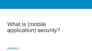 What is (mobile
application) security?
 