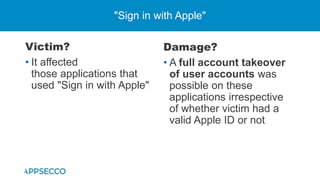 Victim?
• It affected
those applications that
used "Sign in with Apple"
"Sign in with Apple"
Damage?
• A full account take...