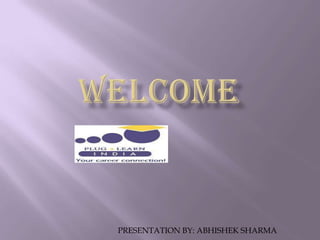 welcome PRESENTATION BY: ABHISHEK SHARMA 