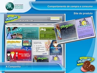 Comportamento de compra e consumo A Campanha Site do produto 