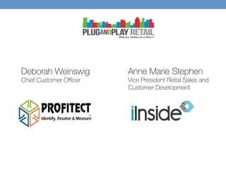 Deborah Weinswig 
Chief Customer Oﬃcer
Anne Marie Stephen
Vice President Retail Sales and
Customer Development
 
