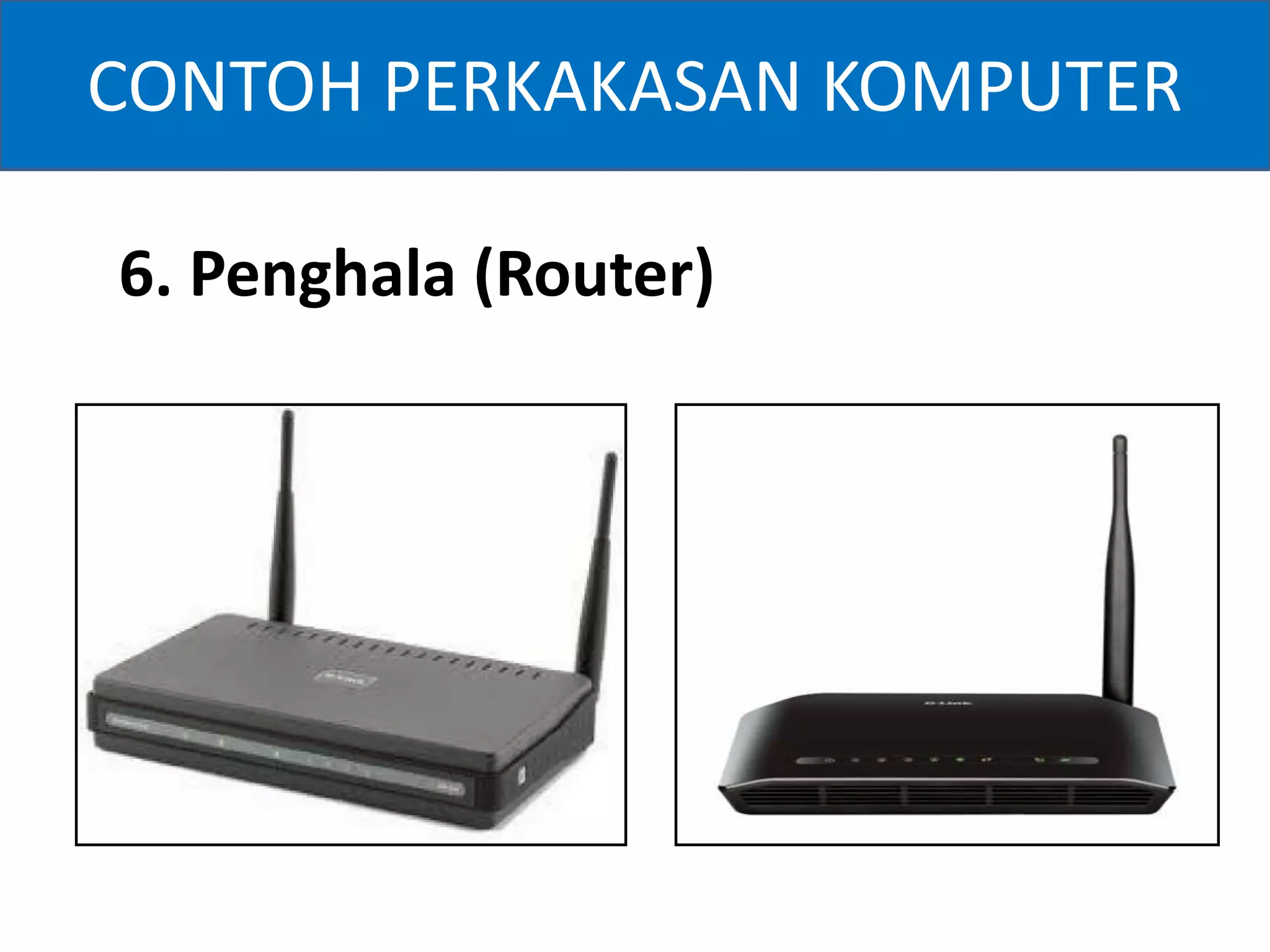 CONTOH PERKAKASAN KOMPUTER 
6. Penghala (Router) 
 