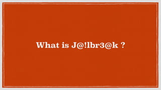 What is J@!lbr3@k ?
 