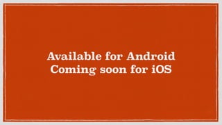 Available for Android
Coming soon for iOS
 