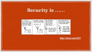 Security is ……
http://xkcd.com/327/
 