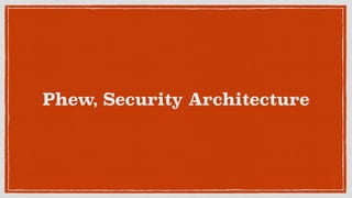 Phew, Security Architecture
 