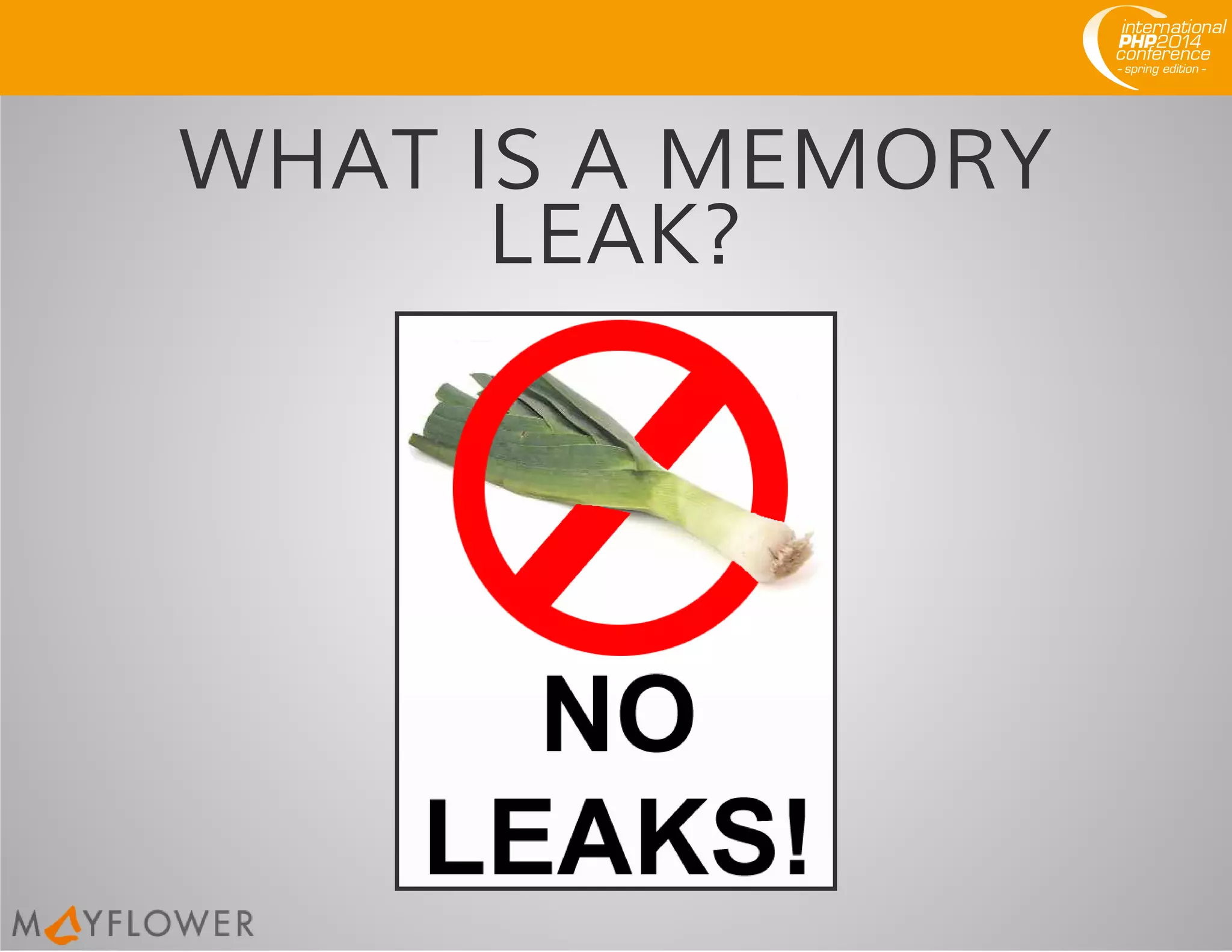 WHAT IS A MEMORY
LEAK?
 