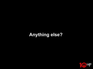 Anything else?
 