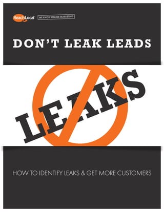 Insert Copy Here
Insert Copy Here
1
How To Identify Leaks & Get More Customers
Don’t Leak Leads
 
