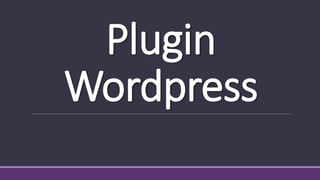 Plugin
Wordpress
 