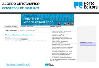 OoCONVERSOR DE FICHEIROS
ACORDO ORTOGRÁFICO
http://www.portoeditora.pt/ Oo
 