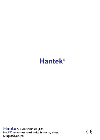 Hantek            ®




Hantek Electronic co.,Ltd.
No.177 zhuzhou road(huite industry city),
QingDao,China
 