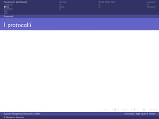 Fondamenti del Network                 Internet   World Wide Web                          sicurezza




Protocolli



I protocolli




Garzetti Margherita Matricola 156261                               Universita’ degli studi di Trento
Il Network e Internet
 