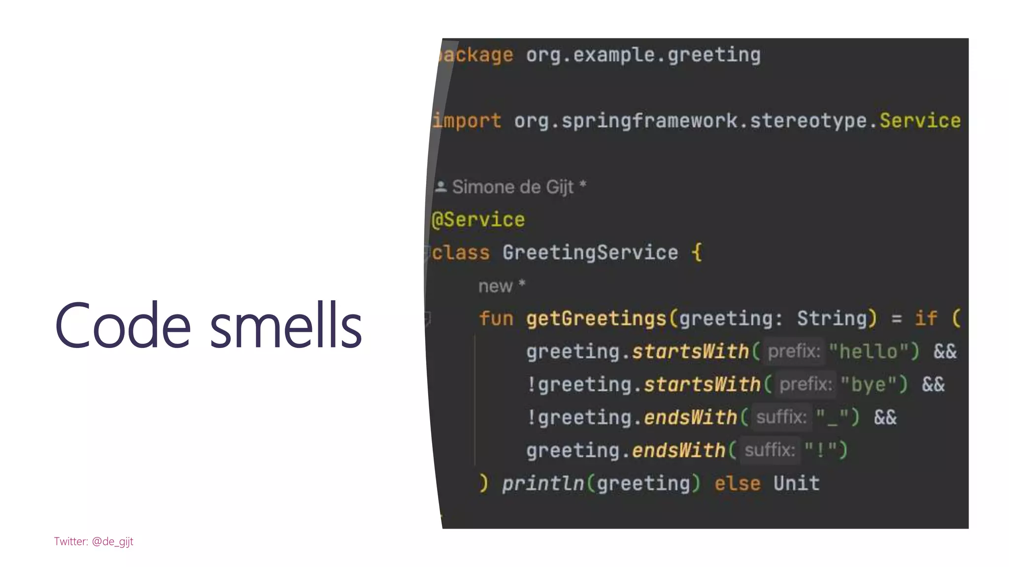 Code smells
Twitter: @de_gijt
 
