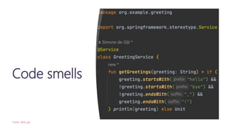 Code smells
Twitter: @de_gijt
 