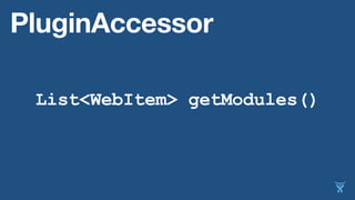 List<WebItem> getModules()
PluginAccessor
 